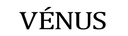 VÉNUS - Home